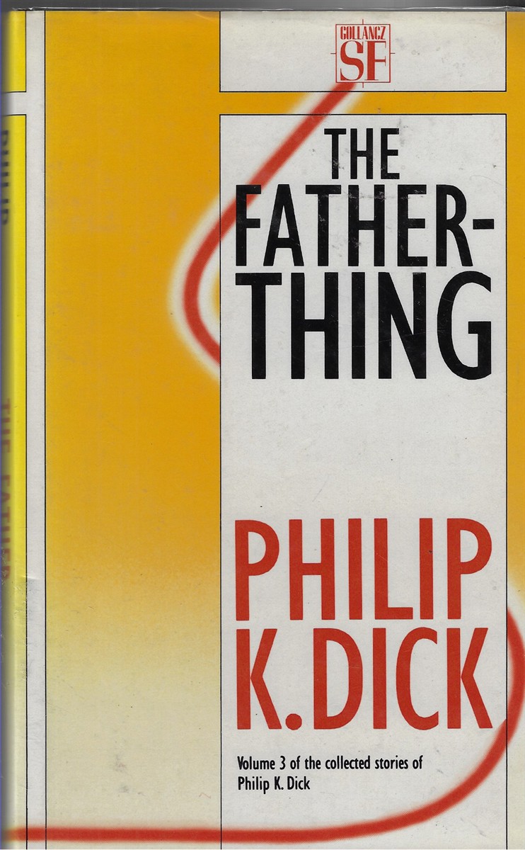 The Father-Thing Volume 3 of the Collected Stories of Philip K. Dick