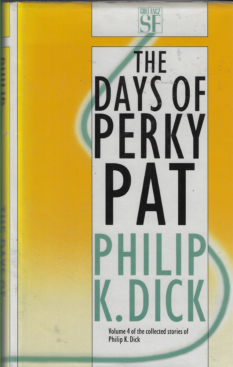 The Days of Perky Pat Volume 4 of the Collected Stories of Philip K. Dick