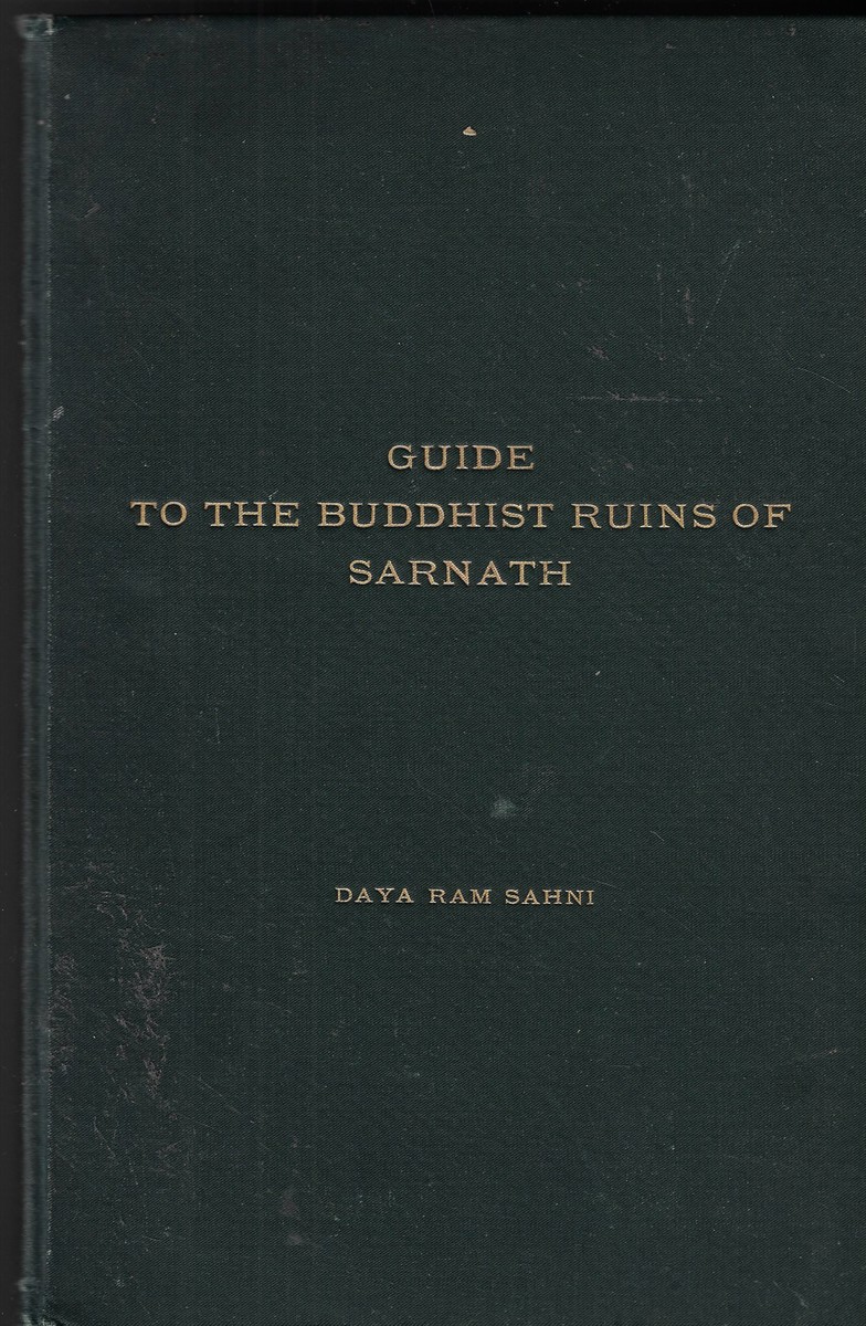 Guide to the Buddhist Ruins of Sarnath With a Plan of Excavations and Five Photographic Plates