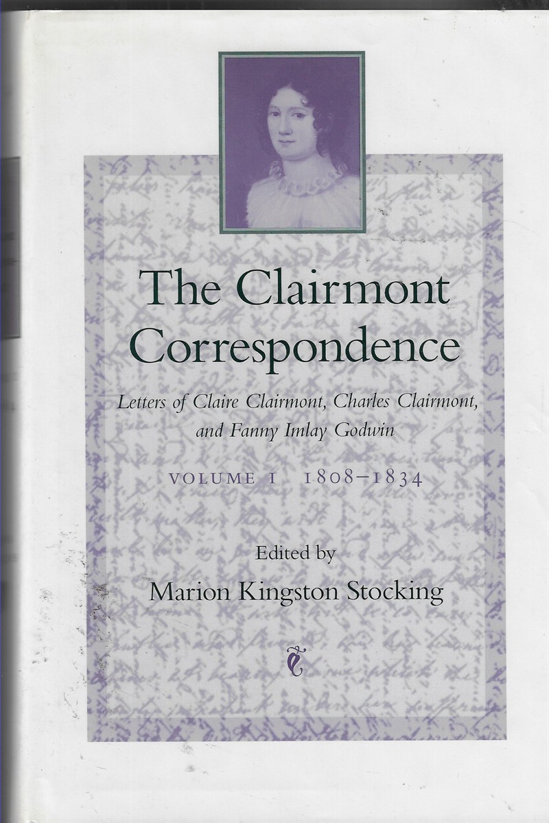 The Clairmont Correspondence [Complete in Two Volumes] Letters of Claire Clairmont, Charles Clairmont, and Fanny Imlay Godwin