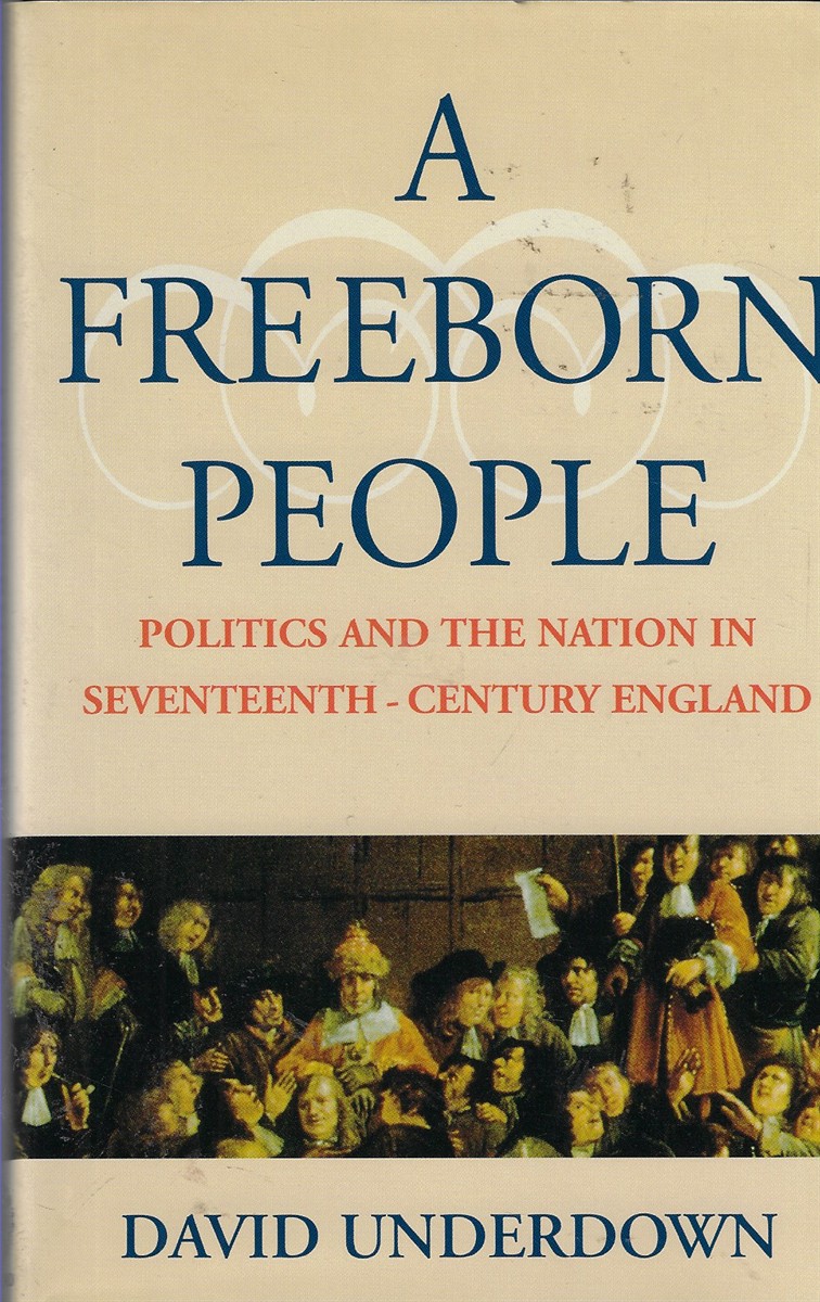 A Freeborn People Politics and the Nation in Seventeenth-Century England