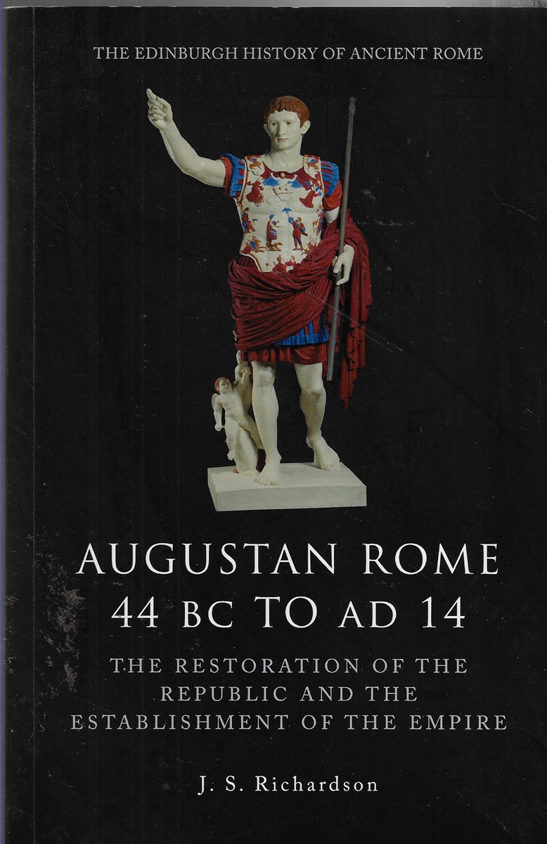 Augustan Rome, 44 BC to AD 14 The Restoration of the Republic and the Establishment of the Empire