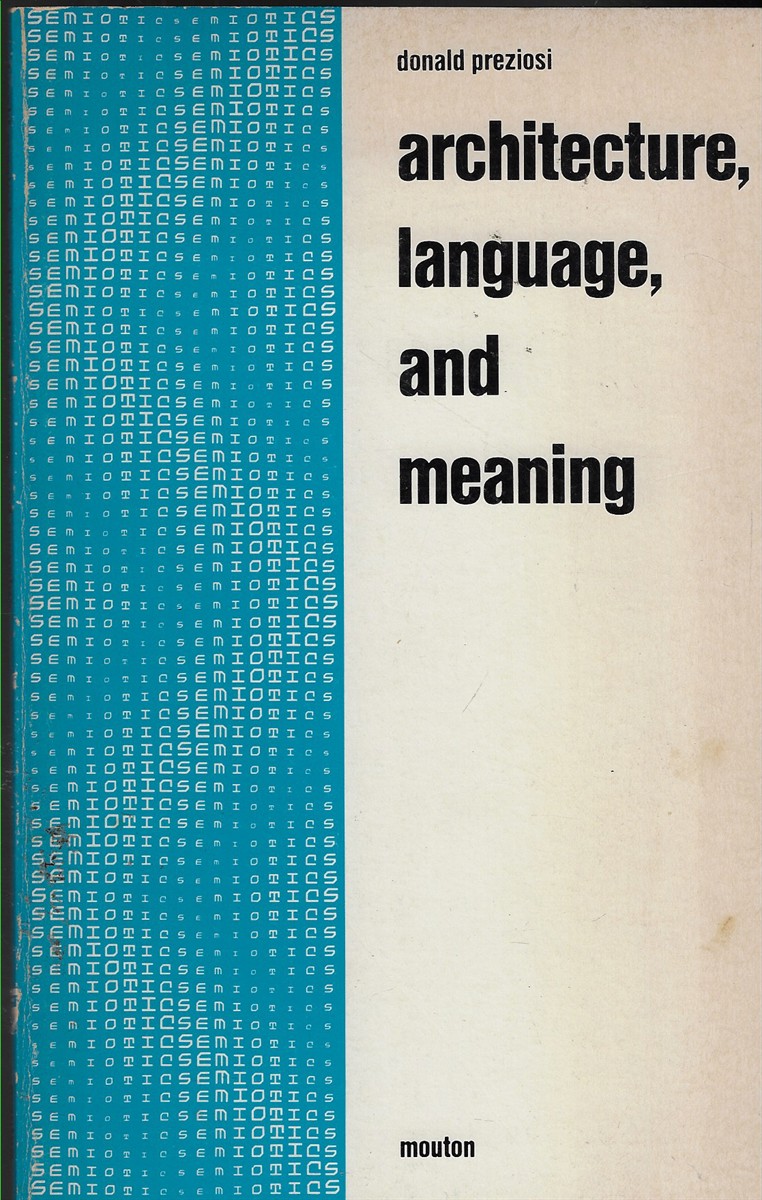 Architecture, Language and Meaning Origins of the Built World and its Semiotic Organization