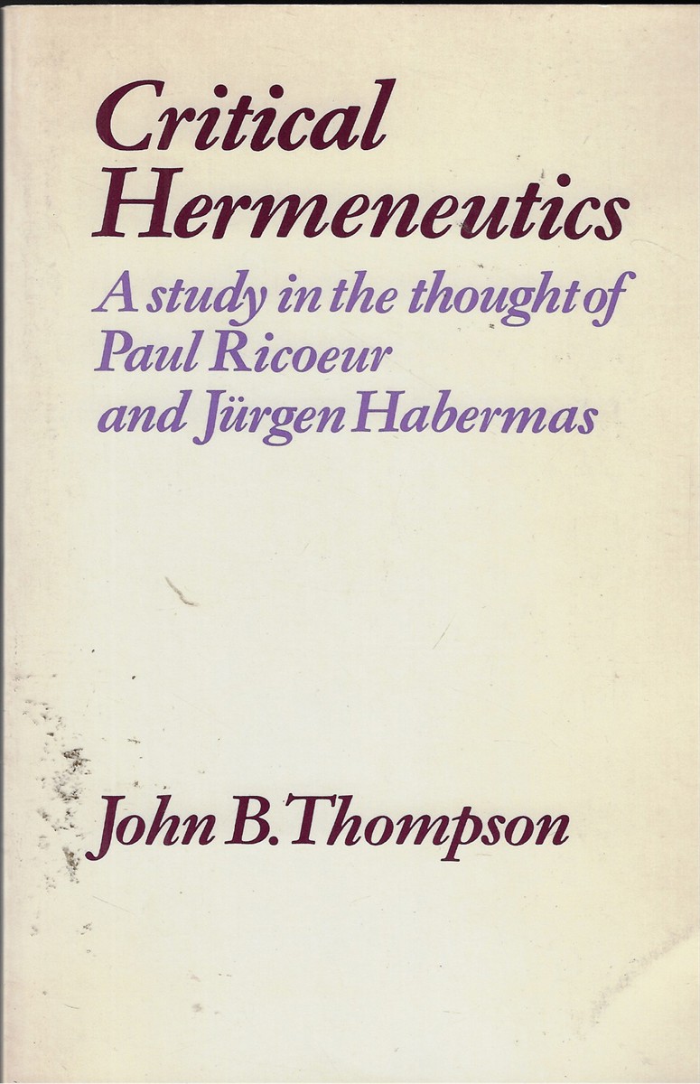 Critical Hermeneutics A study in the thought of Paul Ricoeur and Jurgen Habermas