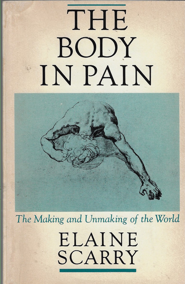 The Body in Pain The Making and Unmaking of the World