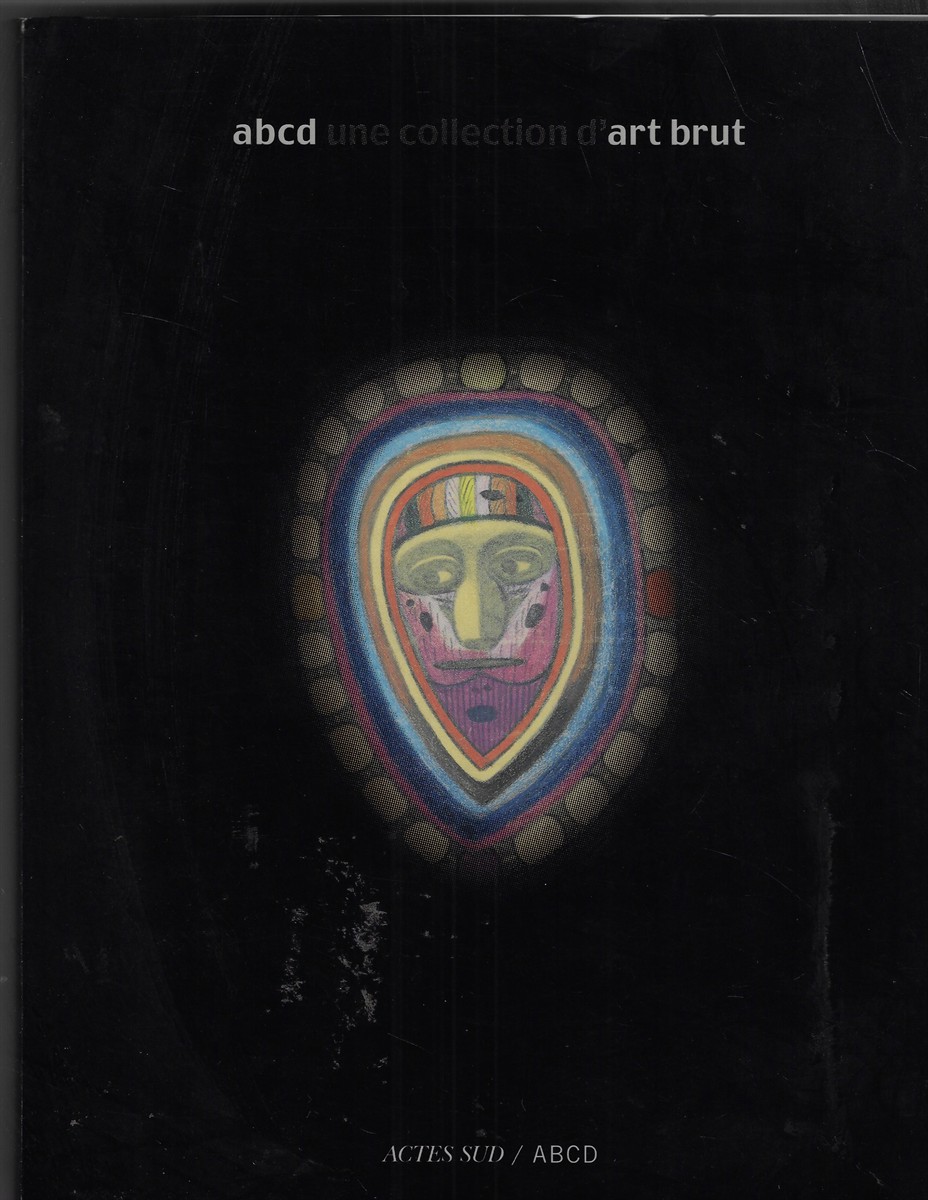 Abcd Une Collection D'Art Brut