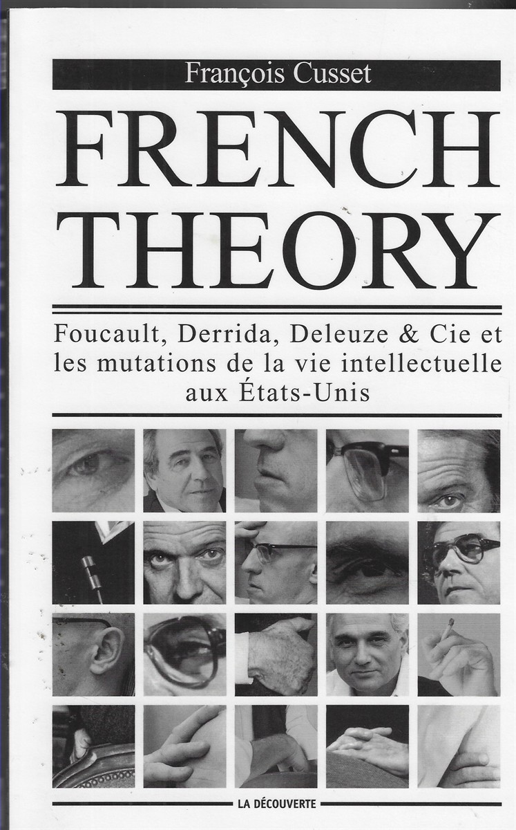 French Theory Foucault, Derrida, Deleuze & Cie Et Les Mutations De La Vie Intellectuelle Aux Etats-Unis