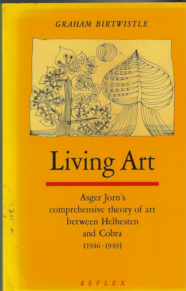 Living Art Asger Jorn's comprehensive theory of art between Helhesten and Cobra