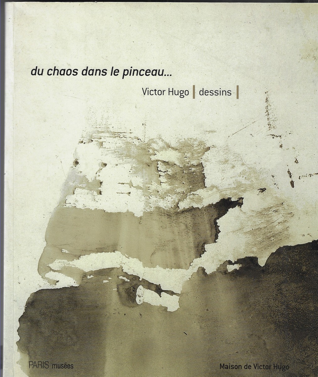 Du Chaos Dans Le Pinceau Dessins De Victor Hugo