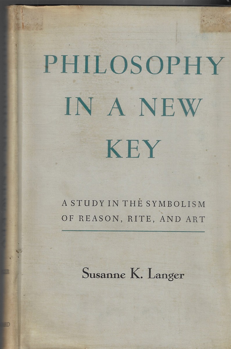 Philosophy In A New Key A Study in the Symbolism of Reason, Rite, And Art