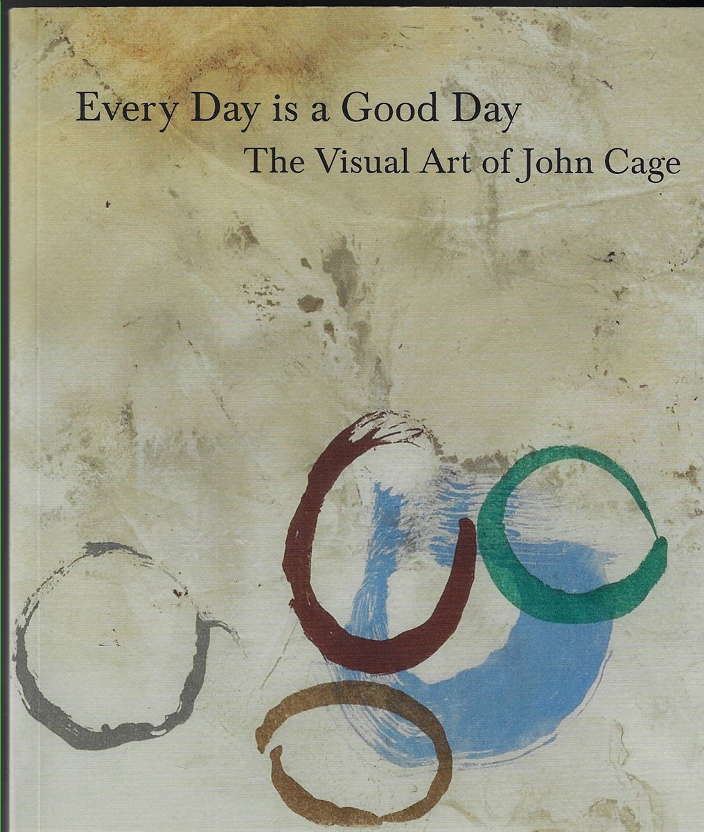 Every Day is a Good Day The Visual Art of John Cage