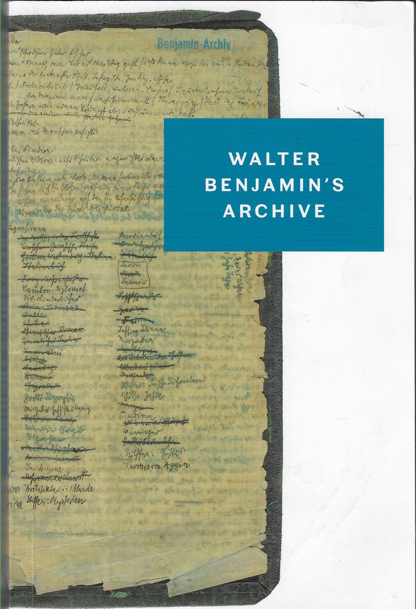 Walter Benjamins Archive Images, Texts, Signs