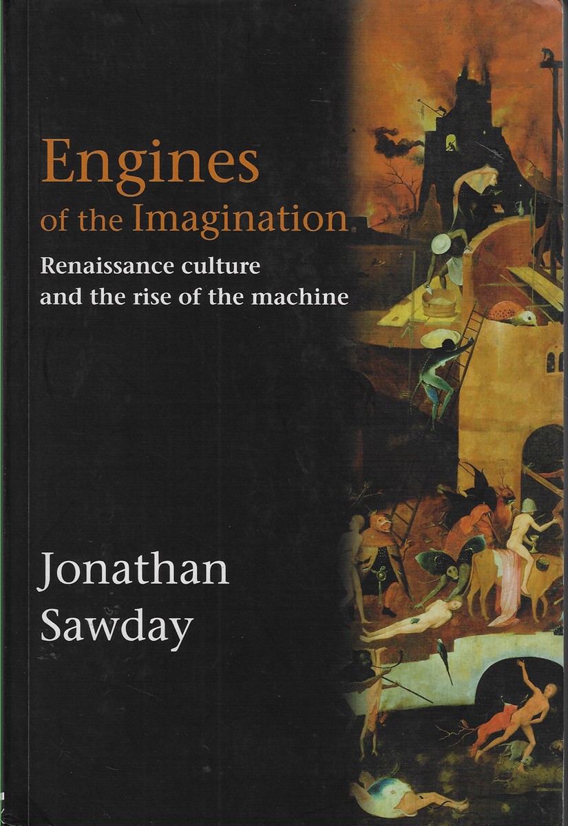 Engines of the Imagination Renaissance Culture and the Rise of the Machine