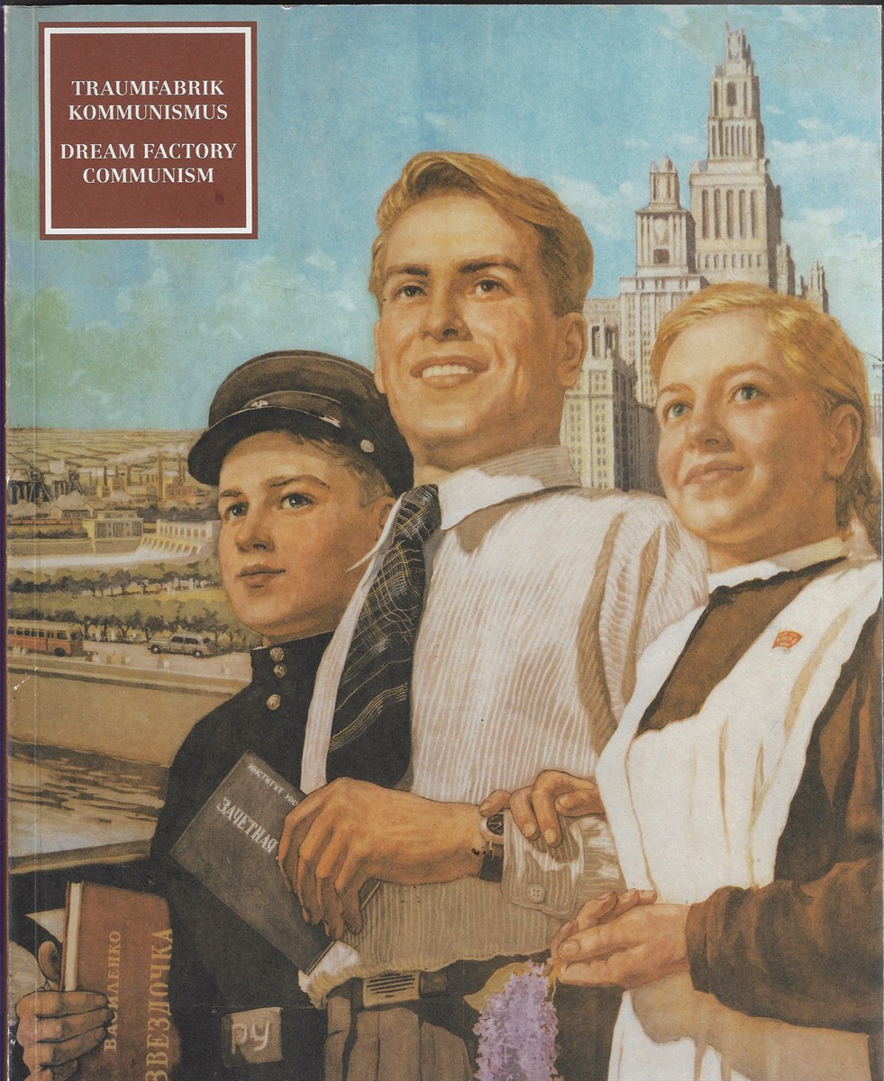 Dream Factory Communism The Visual Culture of the Stalin Era
