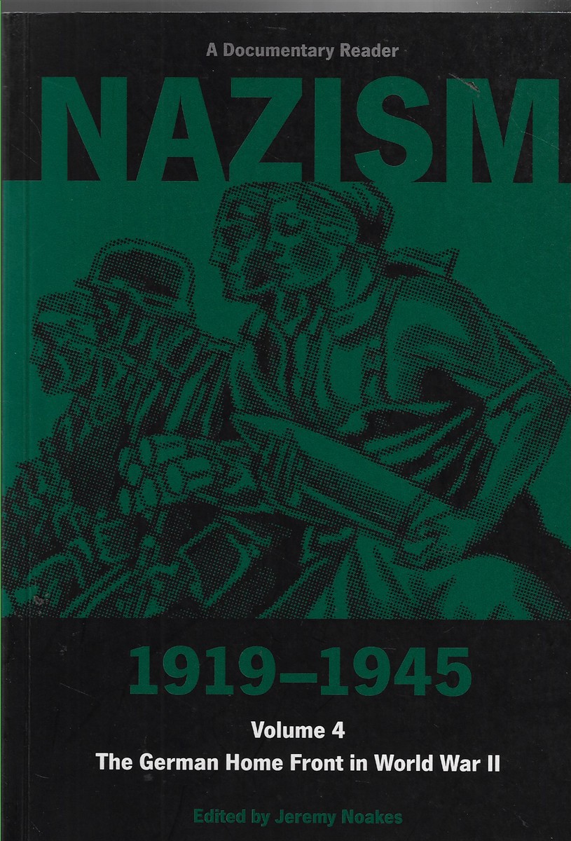 Nazism 1919-1945, Volume Four The German Home Front in World War II - a Documentary Reader: Vol. 4
