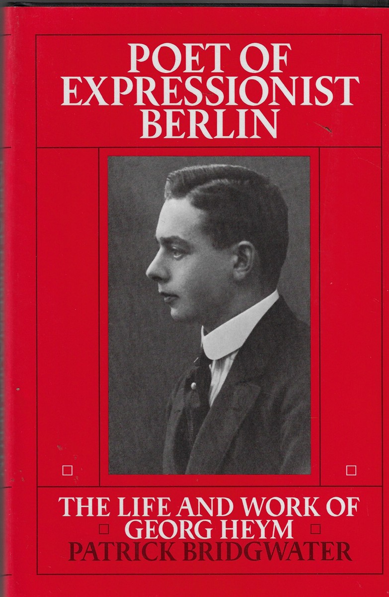 Poet of Expressionist Berlin Life and Work of Georg Heym
