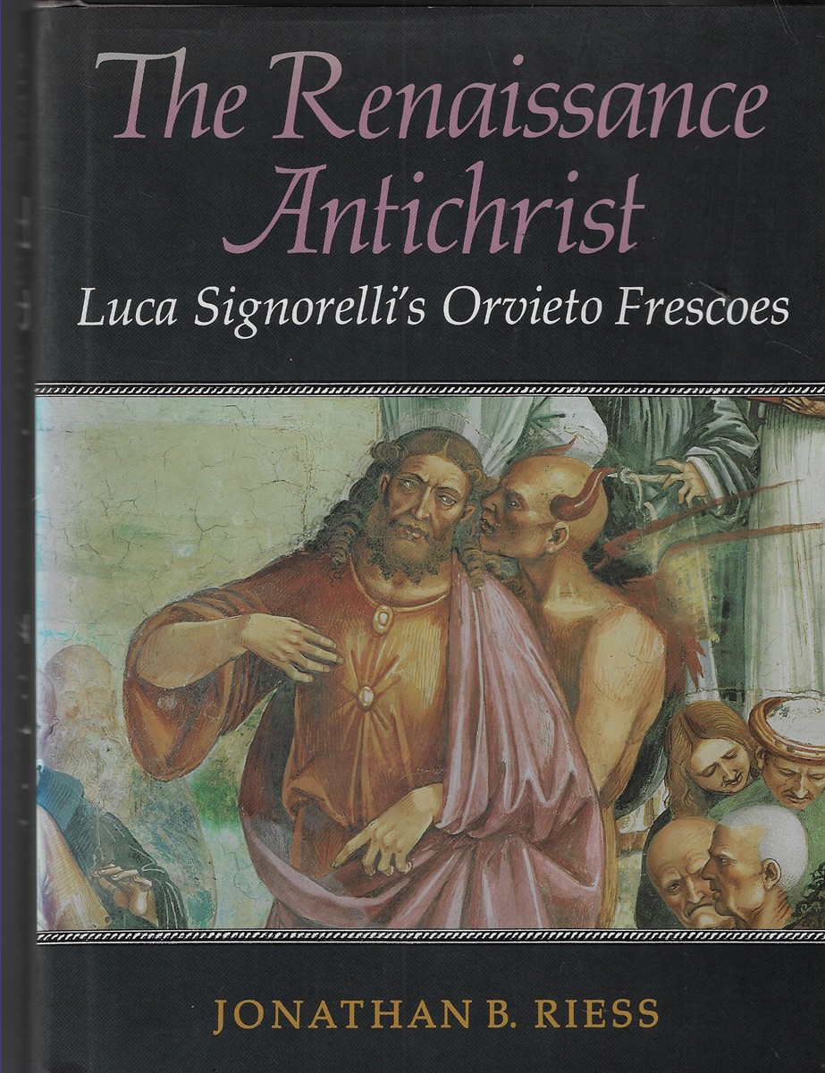 The Renaissance Antichrist Luca Signorelli'S Orvieto Frecoes Luca Signorelli's Orvieto Frescoes