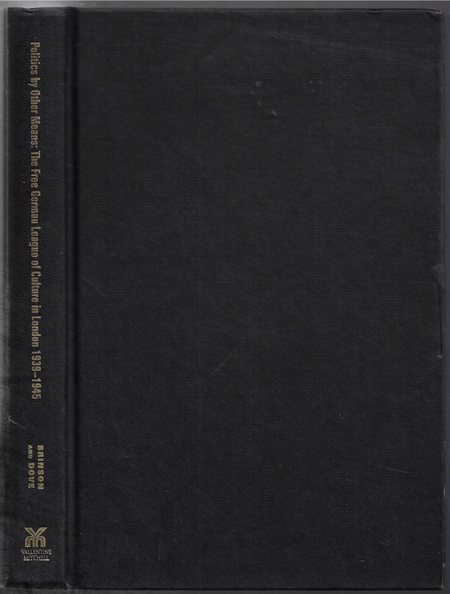 Politics by Other Means The Free German League of Culture in London, 1939-1946