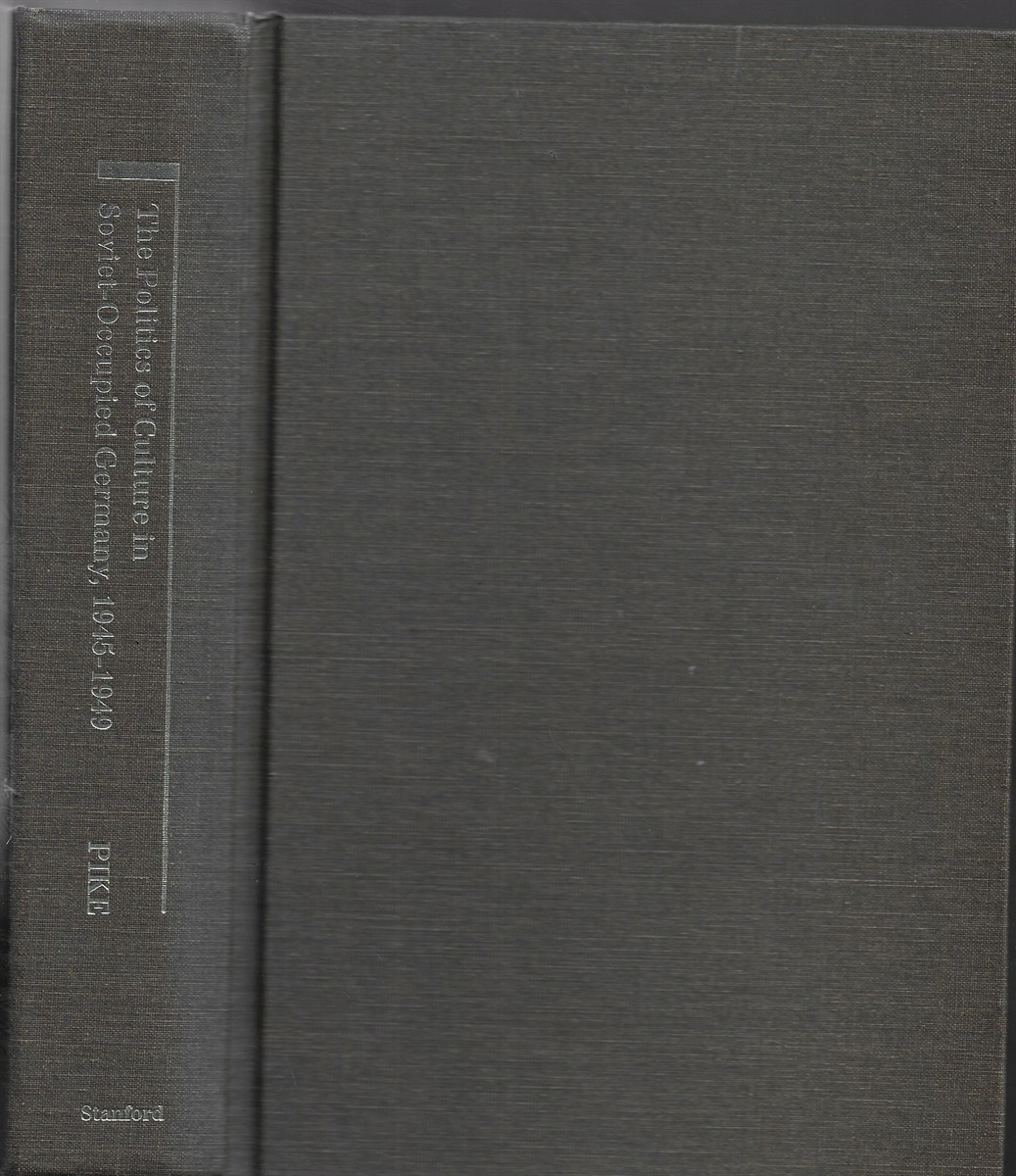 The Politics of Culture in Soviet-Occupied Germany, 1945-1949