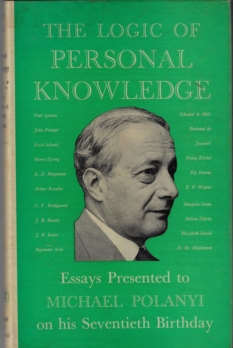 Logic of Personal Knowledge Essays Presented to Michael Polanyi on His Seventieth Birthday