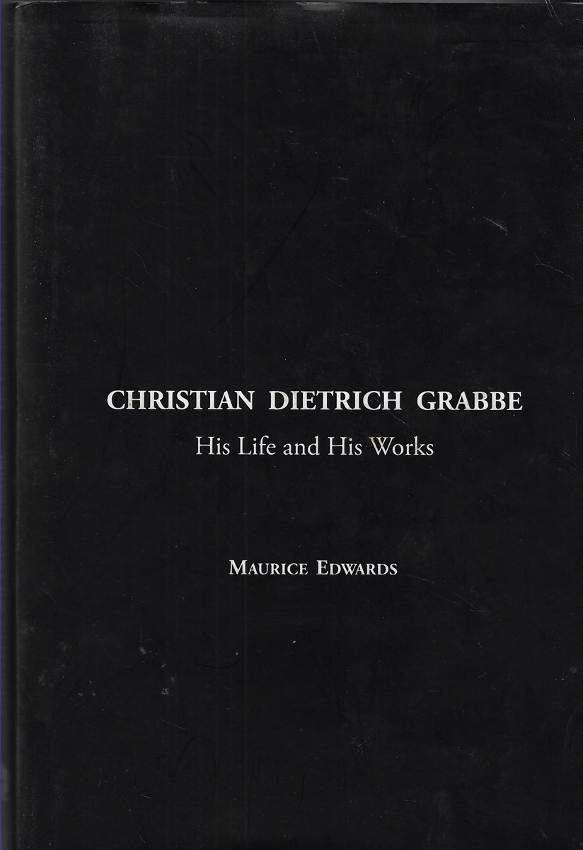 Christian Dietrich Grabbe His Life and His Works