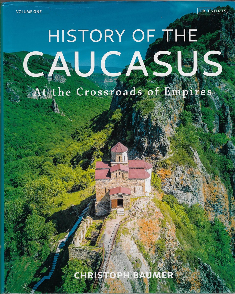 History of the Caucasus Volume 1: At the Crossroads of Empires