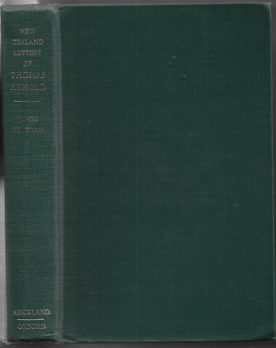New Zealand Letters of Thomas Arnold the Younger With Further Letters from Van Diemen's Land and Letters of Arthur Hugh Clough,1847-1851