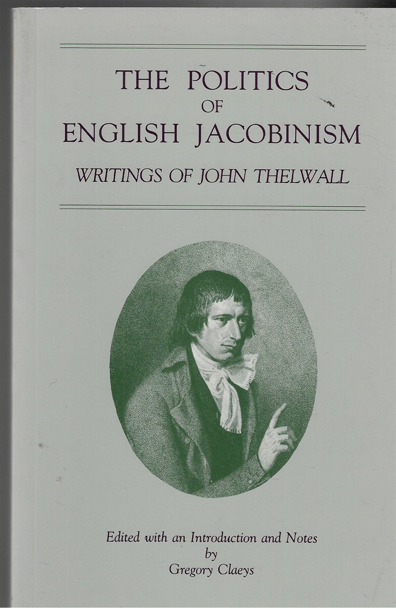 The Politics of English Jacobinism Writings of John Thelwall