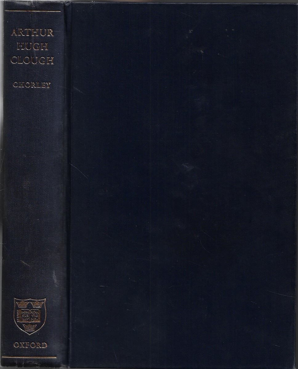 Arthur Hugh Clough The Uncommitted Mind: A Study of his Life and Poetry