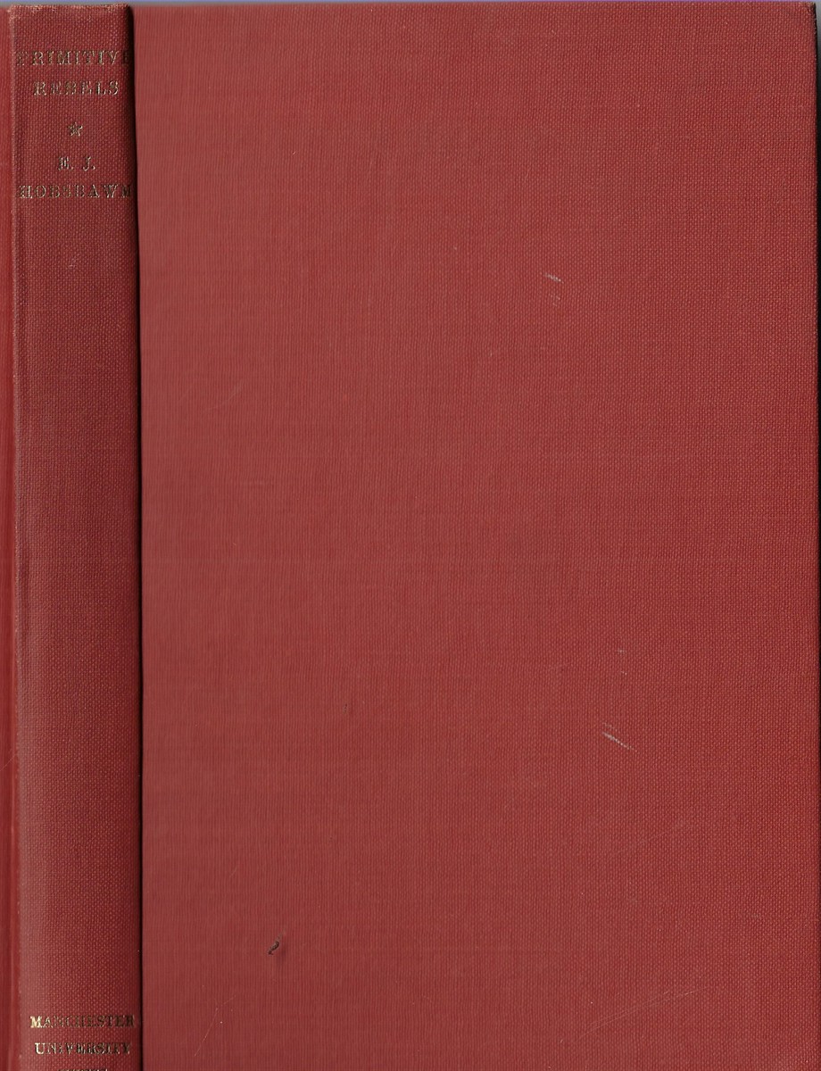 Primitive Rebels Studies in Archaic Forms of Social Movement in the 19th and 20th Centuries