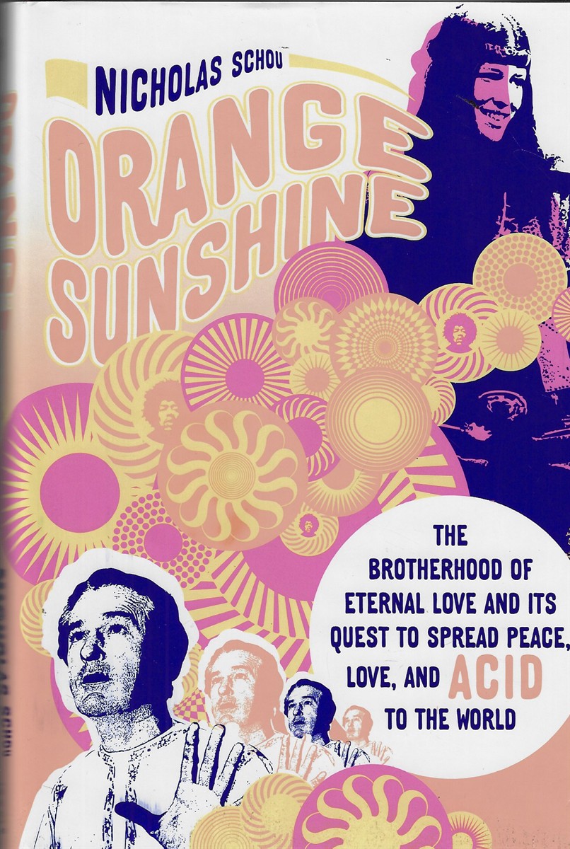 Orange Sunshine The Brotherhood of Eternal Love and its Quest to Spread Peace, Love, and Acid to the World