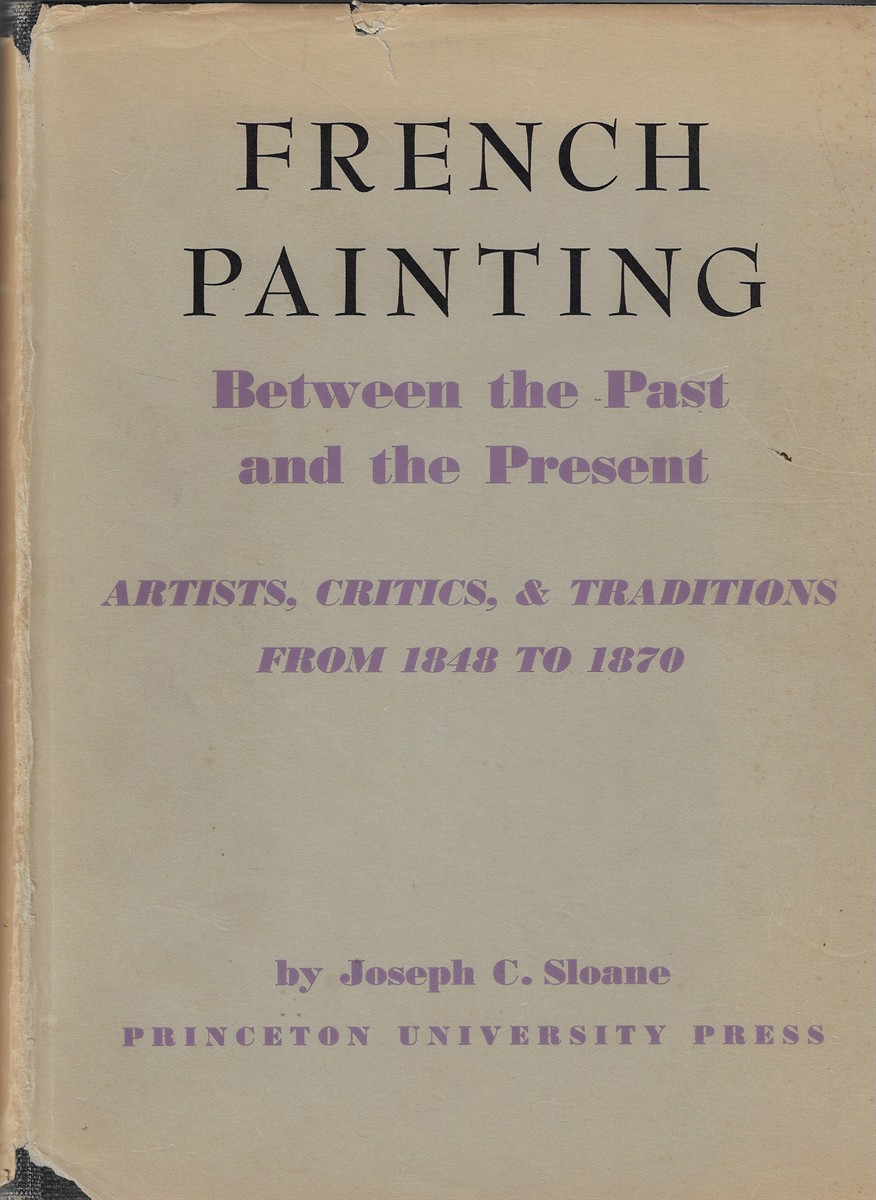 French Painting Between the Past and Present Artists, Critics, and Traditions from 1848 to 1870