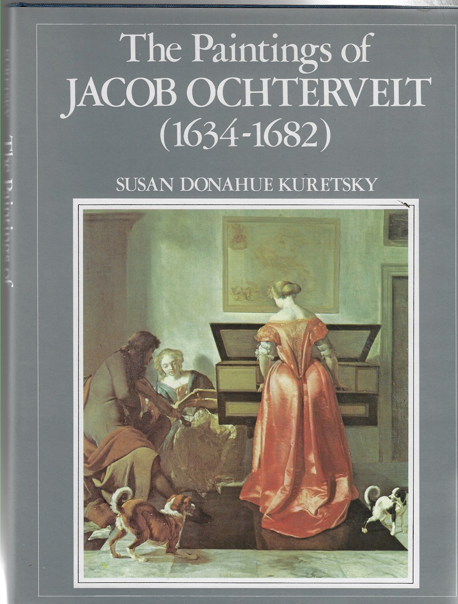 The Paintings of Jacob Ochterveldt [With Catalogue Raisonn]