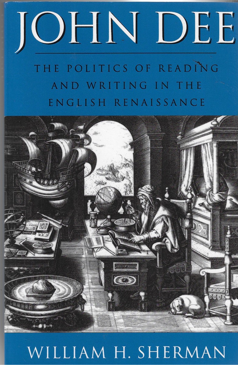John Dee The Politics of Reading and Writing in the English Renaissance