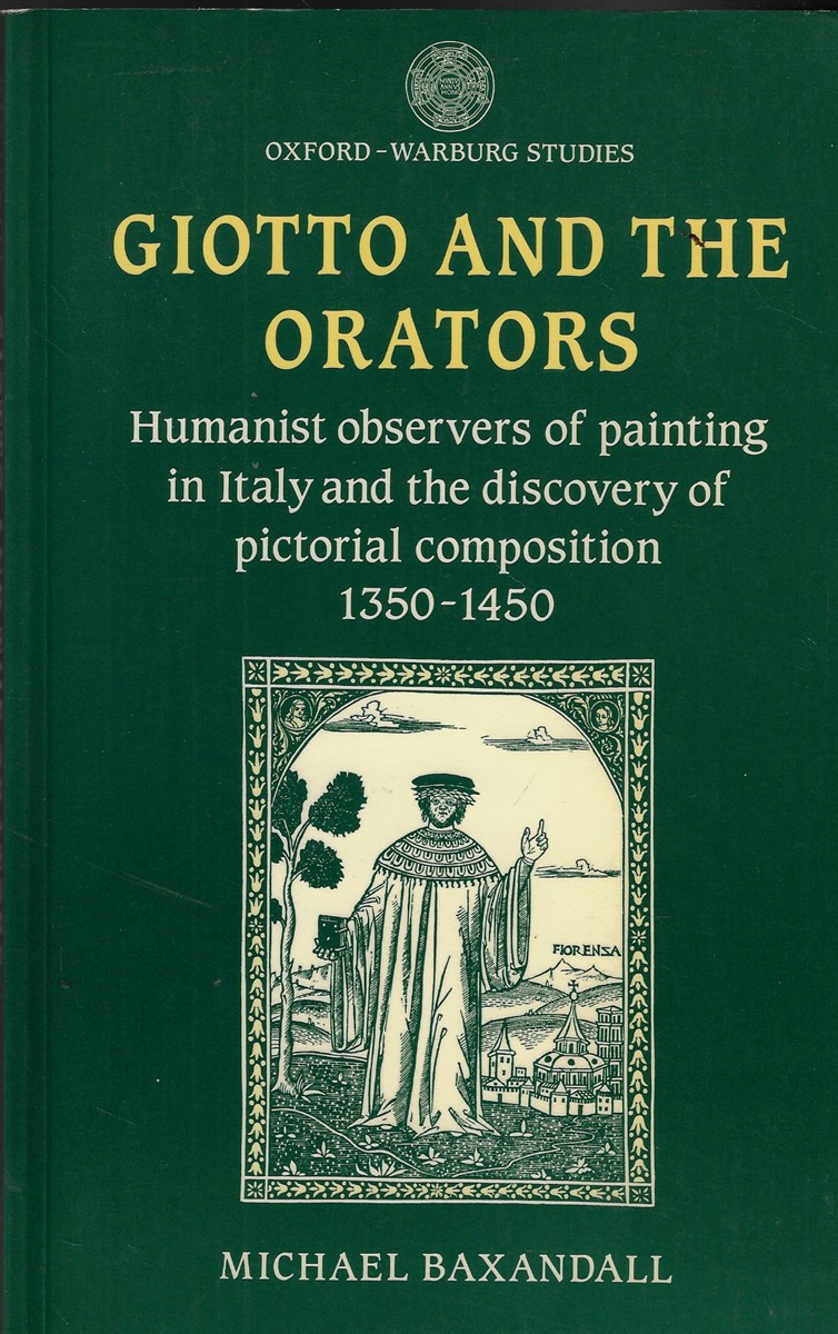 Giotto and the Orators Humanist Observers of Painting in Italy and the Discovery of Pictorial Composition