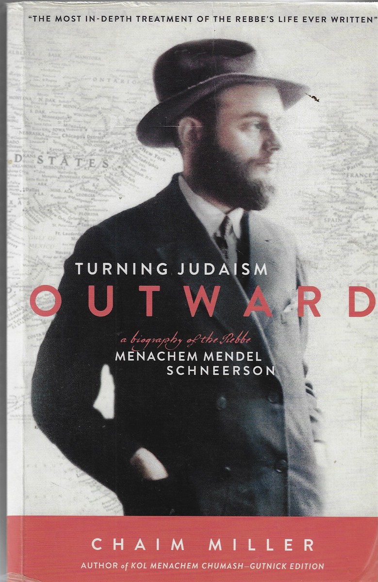 Turning Judaism Outwards A Biography of the Rebbe, Menachem Mendel Schneerson