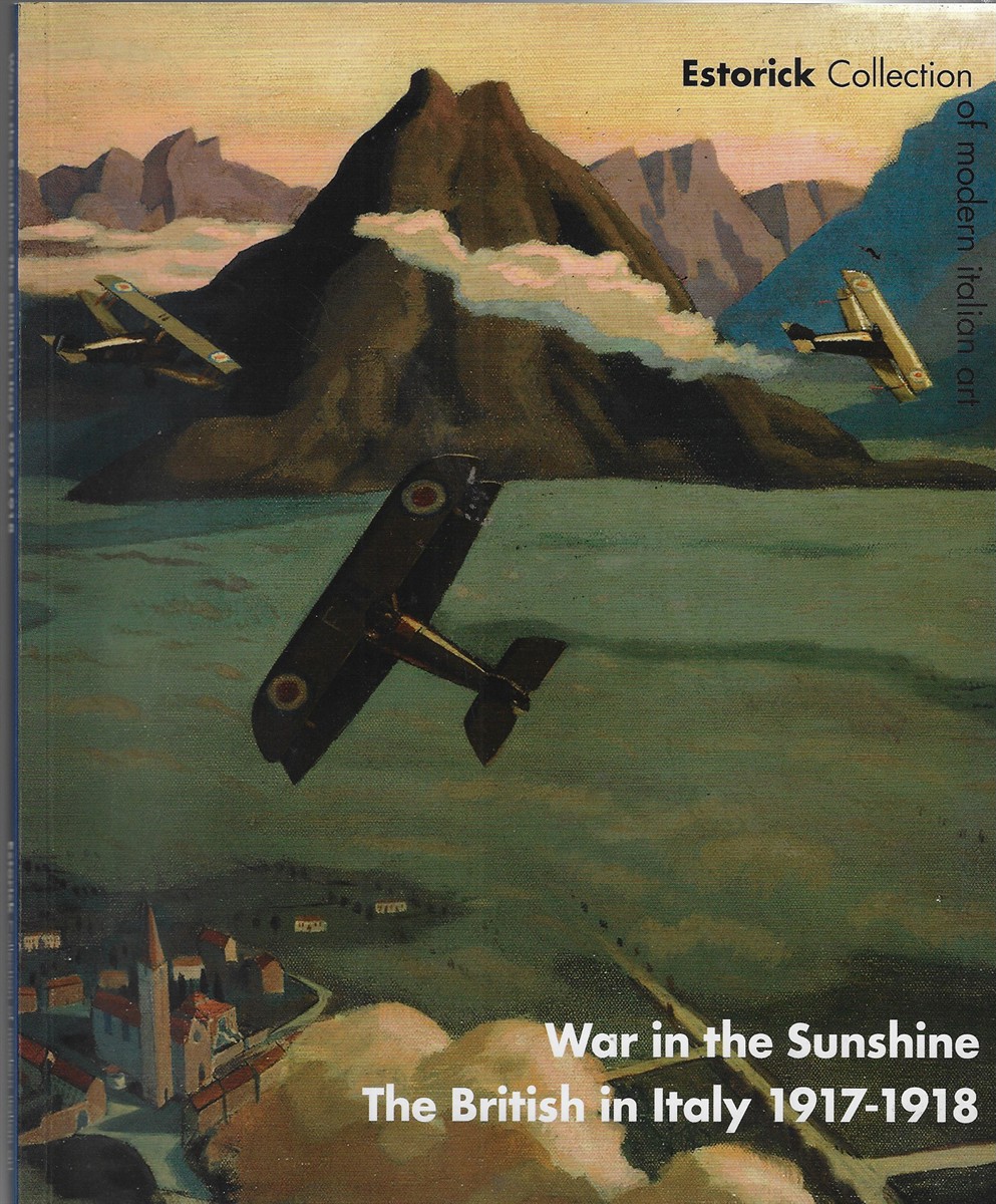 War in the Sunshine: The British in Italy 1917-1918 Through the Eyes of Sydney Carline, Ernest Brooks and WIlliam Joseph Brunell