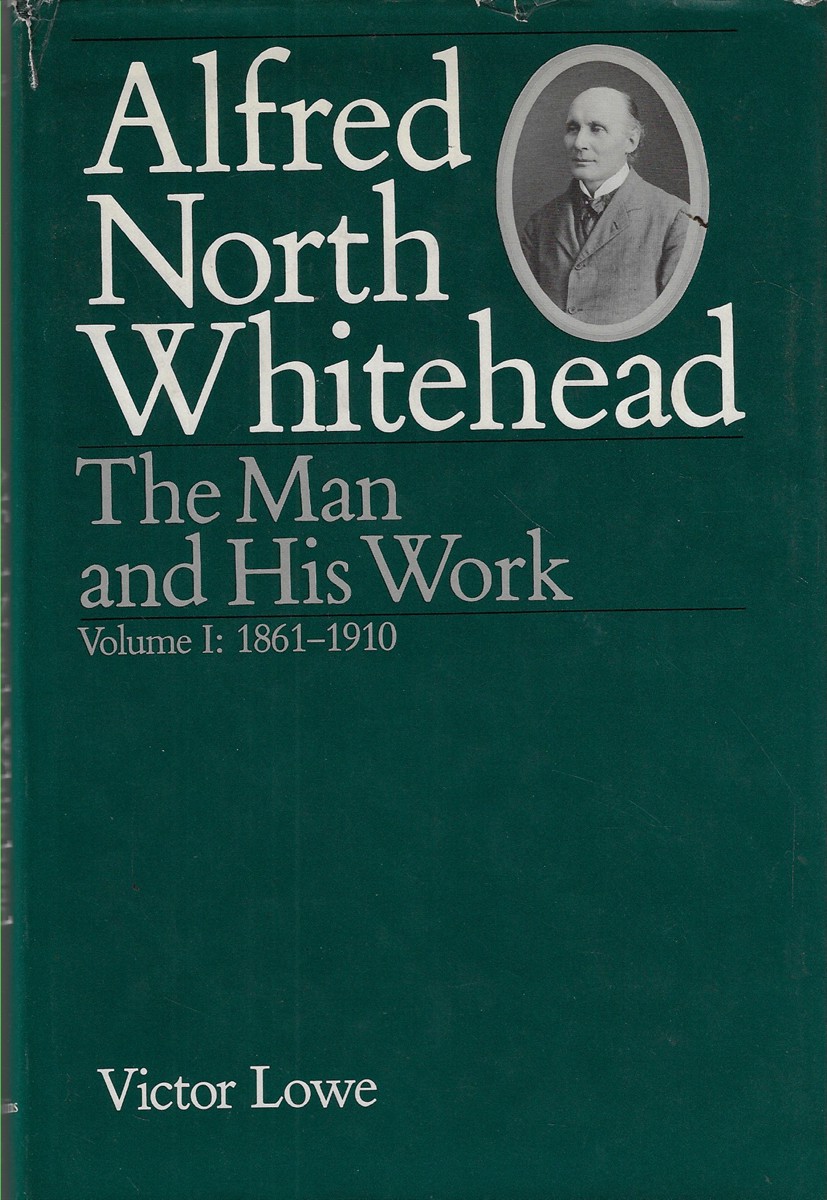 Alfred North Whitehead The Man and His Work: Volume I: 1861-1910