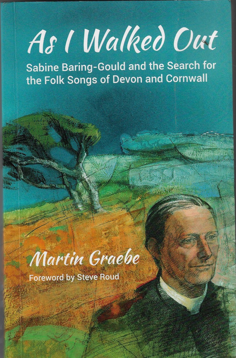 As I Walked Out Sabine Baring-Gould and the Search for the Folk Songs of Devon and Cornwall