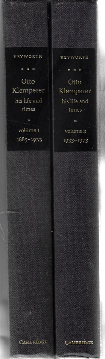 Otto Klemperer [Complete in Two Volumes] His Life and Times