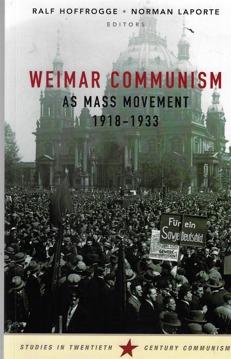 Weimar Communism As Mass Movement 1918-1933