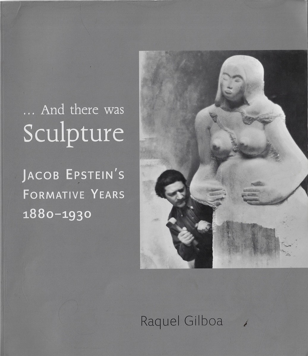 .And There Was Sculpture Jacob Epstein's Formative Years 18801930