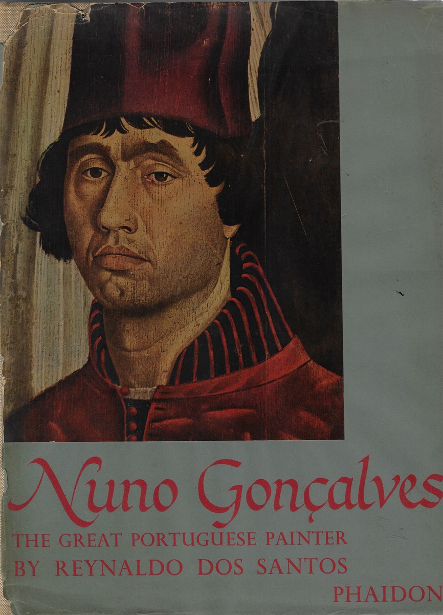 Nuno Goncalves The Great Portuguese Painter of the Fifteenth Century and His Altar-Piece for the Convent of St. Vincent