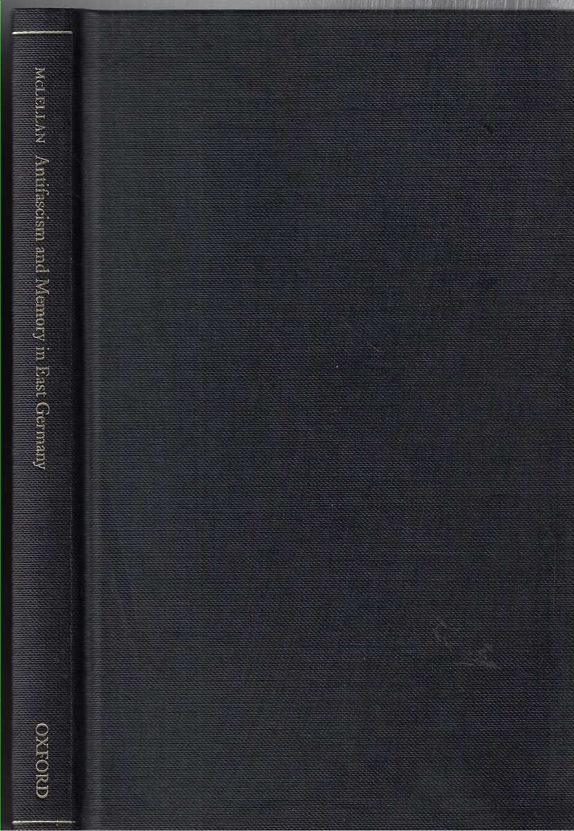 Antifascism and Memory in East Germany Remembering the International Brigades 1945-1989