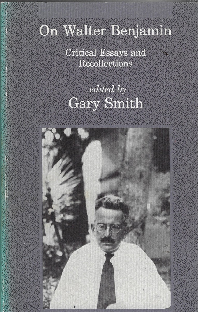 On Walter Benjamin Critical Essays and Recollections