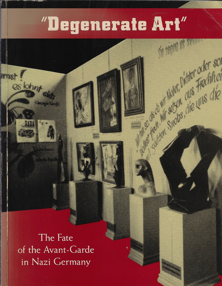 Degenerate Art The Fate of the Avant-Garde in Nazi Germany