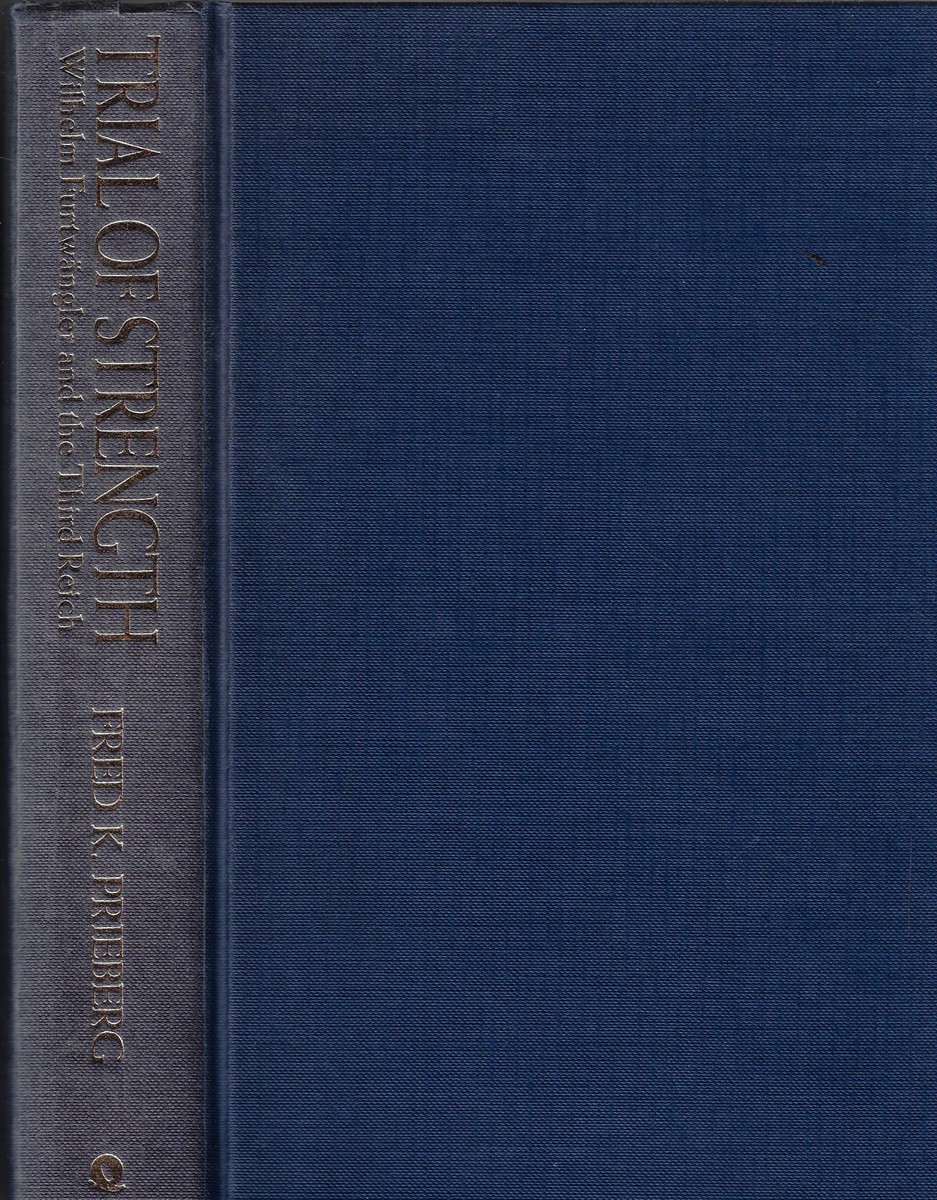Trial of Strength Wilhelm Furtwangler and the Third Reich