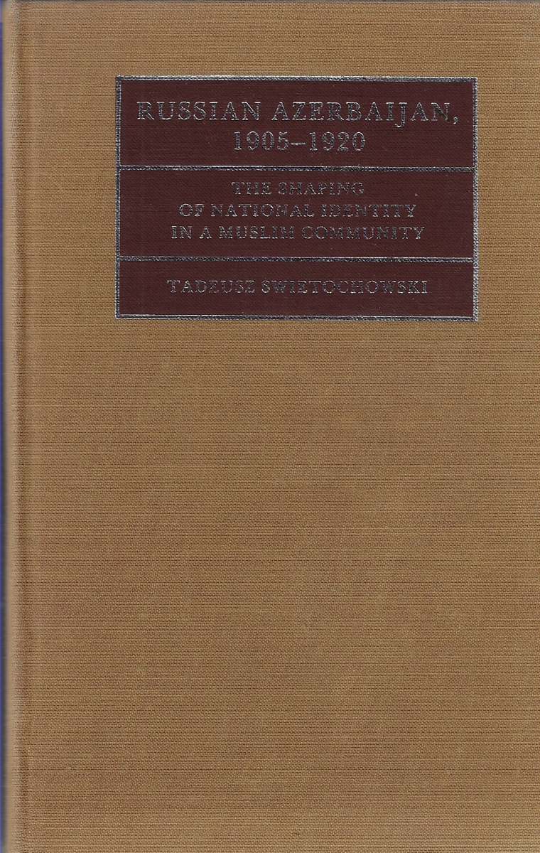Russian Azerbaijan, 19051920 The Shaping of a National Identity in a Muslim Community