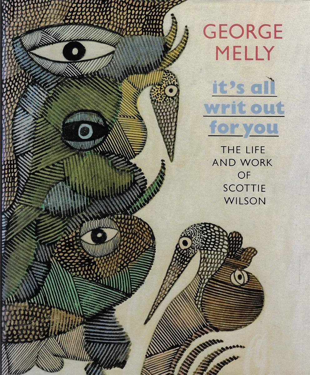 It's all Writ out for You Life and Work of Scottie Wilson