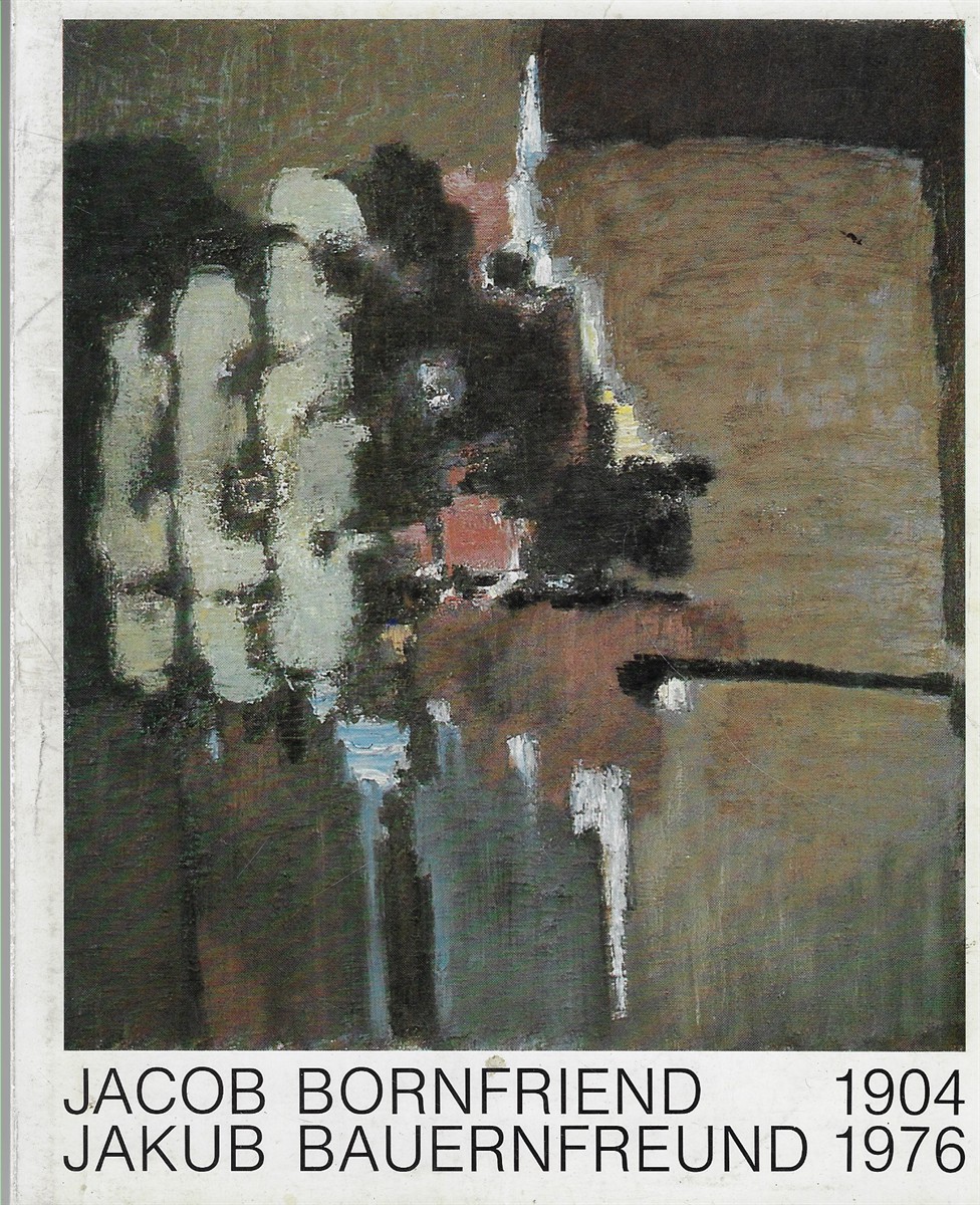 Jacob Bornfriend, Jakub Bauernfreund, 1904-1976 Bilder, Gouachen, Zeichnungen, Pastelle, Collagen U. Graphiken, Nachlass : Museum Bochum, 18.1.-16.3.1986